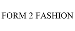 FORM 2 FASHION