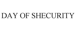 DAY OF SHECURITY