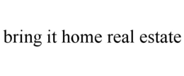 BRING IT HOME REAL ESTATE