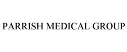 PARRISH MEDICAL GROUP