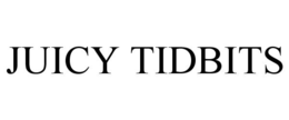 JUICY TIDBITS