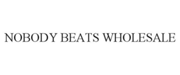 NOBODY BEATS WHOLESALE