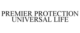 PREMIER PROTECTION UNIVERSAL LIFE