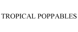 TROPICAL POPPABLES
