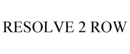 RESOLVE 2 ROW