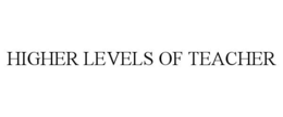 HIGHER LEVELS OF TEACHER