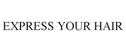 EXPRESS YOUR HAIR