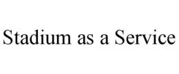 STADIUM AS A SERVICE