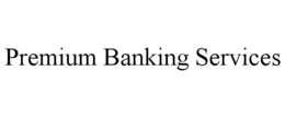 PREMIUM BANKING SERVICES