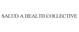 SALUD A HEALTH COLLECTIVE