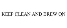 KEEP CLEAN AND BREW ON