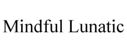 MINDFUL LUNATIC