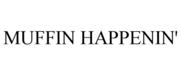 MUFFIN HAPPENIN'