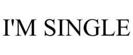 I'M SINGLE