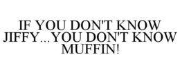 IF YOU DON'T KNOW JIFFY...YOU DON'T KNOW MUFFIN!