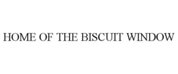 HOME OF THE BISCUIT WINDOW