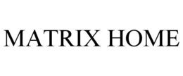 MATRIX HOME
