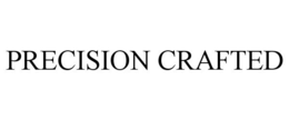 PRECISION CRAFTED