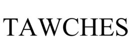TAWCHES