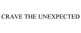 CRAVE THE UNEXPECTED