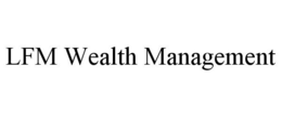 LFM WEALTH MANAGEMENT