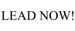 LEAD NOW!