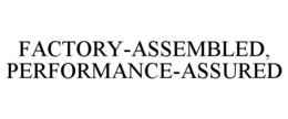 FACTORY-ASSEMBLED, PERFORMANCE-ASSURED