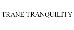 TRANE TRANQUILITY