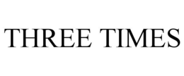 THREE TIMES