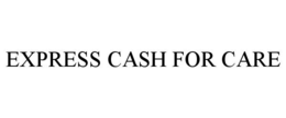 EXPRESS CASH FOR CARE