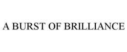 A BURST OF BRILLIANCE