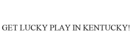 GET LUCKY PLAY IN KENTUCKY!