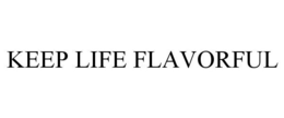 KEEP LIFE FLAVORFUL