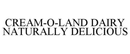 CREAM-O-LAND DAIRY NATURALLY DELICIOUS