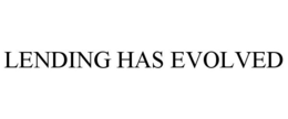 LENDING HAS EVOLVED