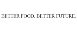 BETTER FOOD. BETTER FUTURE.