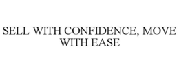 SELL WITH CONFIDENCE, MOVE WITH EASE