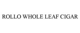 ROLLO WHOLE LEAF CIGAR
