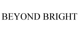 BEYOND BRIGHT