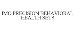 IMO PRECISION BEHAVIORAL HEALTH SETS