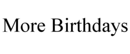 MORE BIRTHDAYS