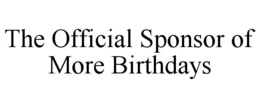 THE OFFICIAL SPONSOR OF MORE BIRTHDAYS