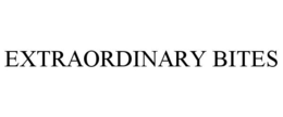 EXTRAORDINARY BITES