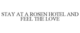 STAY AT A ROSEN HOTEL AND FEEL THE LOVE