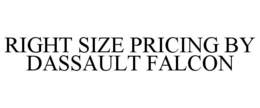 RIGHT SIZE PRICING BY DASSAULT FALCON