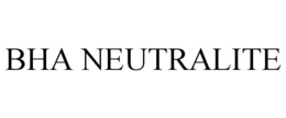BHA NEUTRALITE