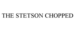 THE STETSON CHOPPED