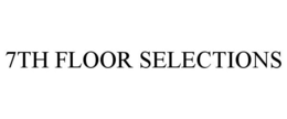 7TH FLOOR SELECTIONS