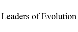 LEADERS OF EVOLUTION