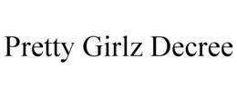 PRETTY GIRLZ DECREE